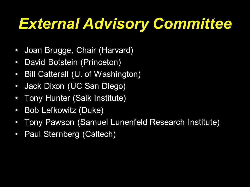 External Advisory Committee Joan Brugge, Chair (Harvard) David Botstein (Princeton) Bill Catterall (U.