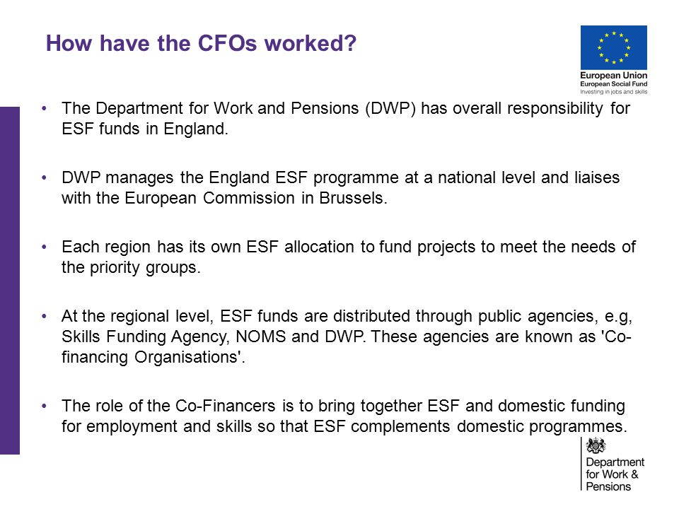 The Department for Work and Pensions (DWP) has overall responsibility for ESF funds in England.
