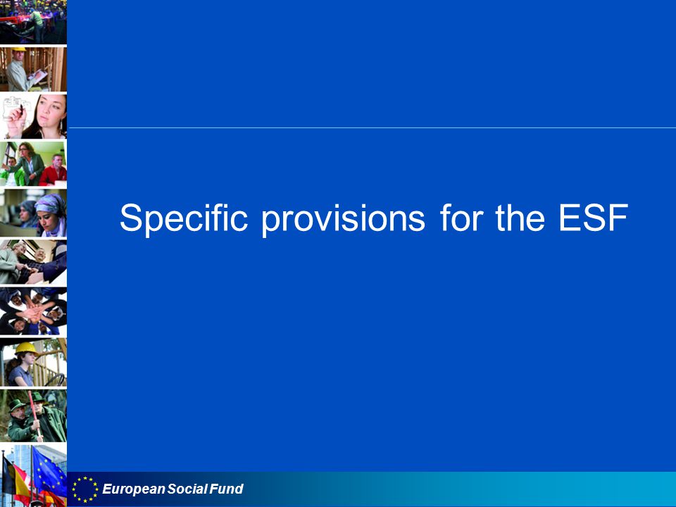 European Social Fund Specific provisions for the ESF