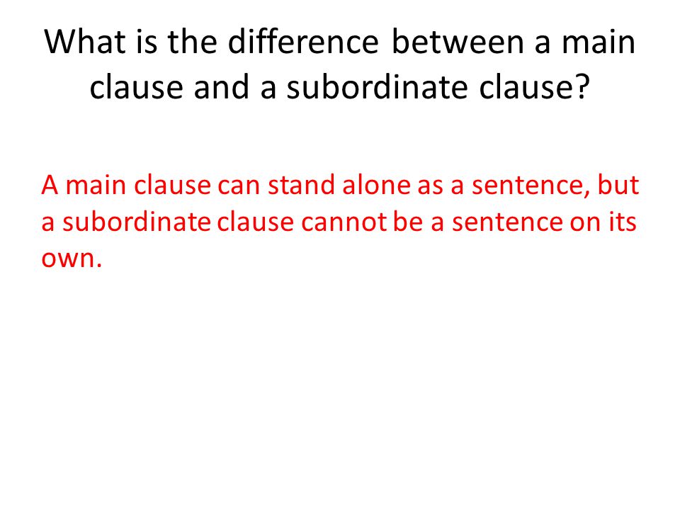 What is the difference between a main clause and a subordinate clause.