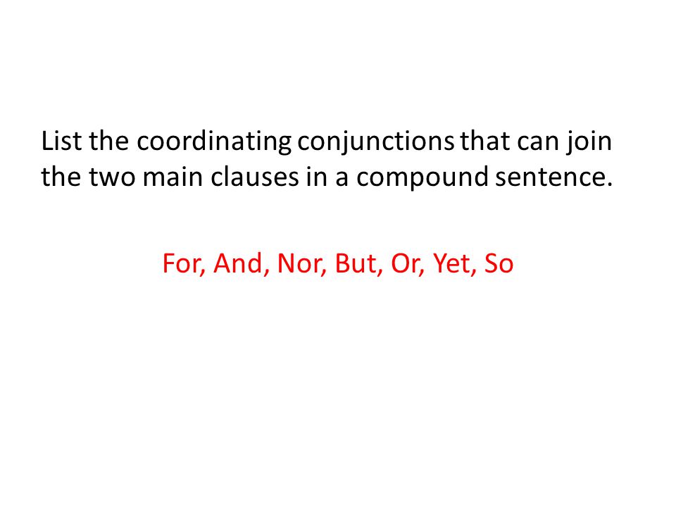 List the coordinating conjunctions that can join the two main clauses in a compound sentence.