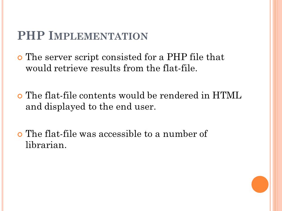 PHP I MPLEMENTATION The server script consisted for a PHP file that would retrieve results from the flat-file.