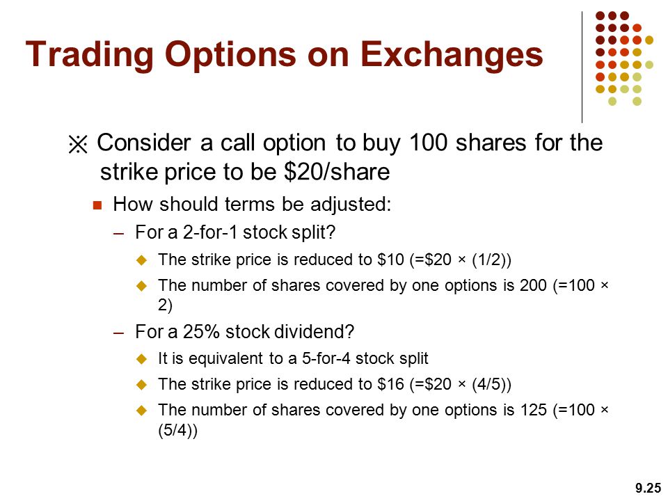 ※ Consider a call option to buy 100 shares for the strike price to be $20/share How should terms be adjusted: –For a 2-for-1 stock split.