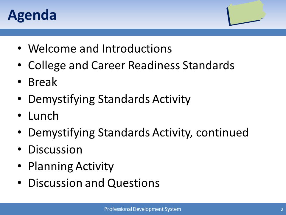 Professional Development System Agenda Welcome and Introductions College and Career Readiness Standards Break Demystifying Standards Activity Lunch Demystifying Standards Activity, continued Discussion Planning Activity Discussion and Questions 2