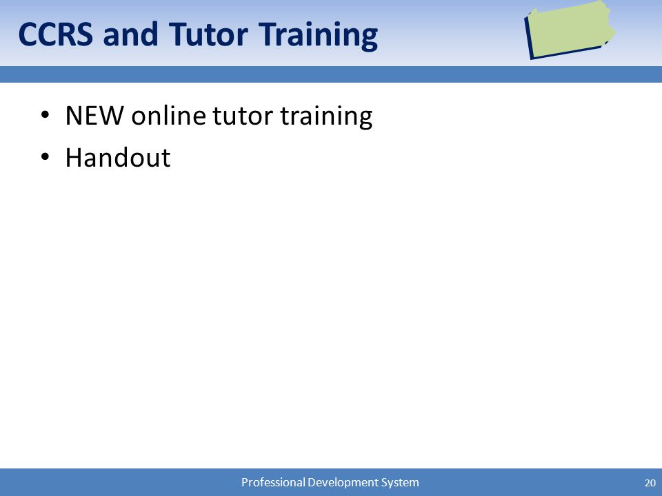 Professional Development System CCRS and Tutor Training NEW online tutor training Handout 20