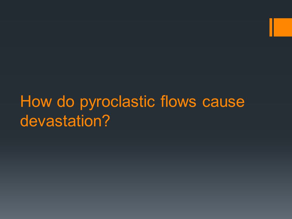 How do pyroclastic flows cause devastation