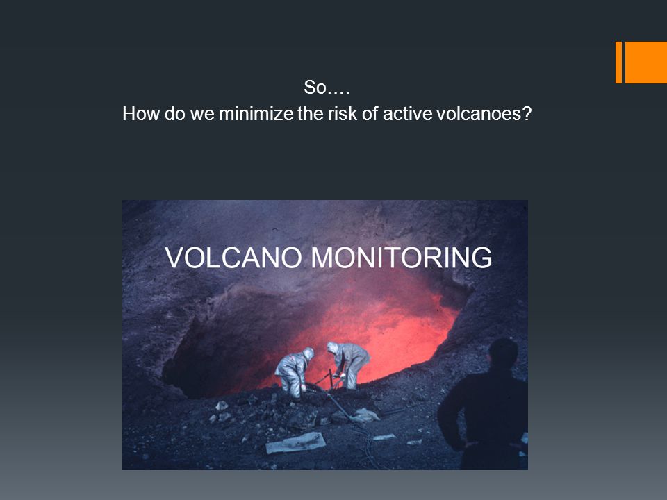 So…. How do we minimize the risk of active volcanoes