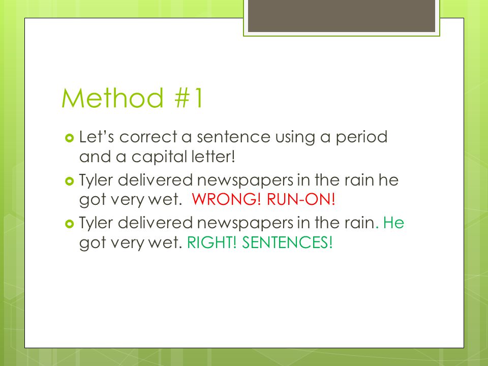 Method #1  Let’s correct a sentence using a period and a capital letter.