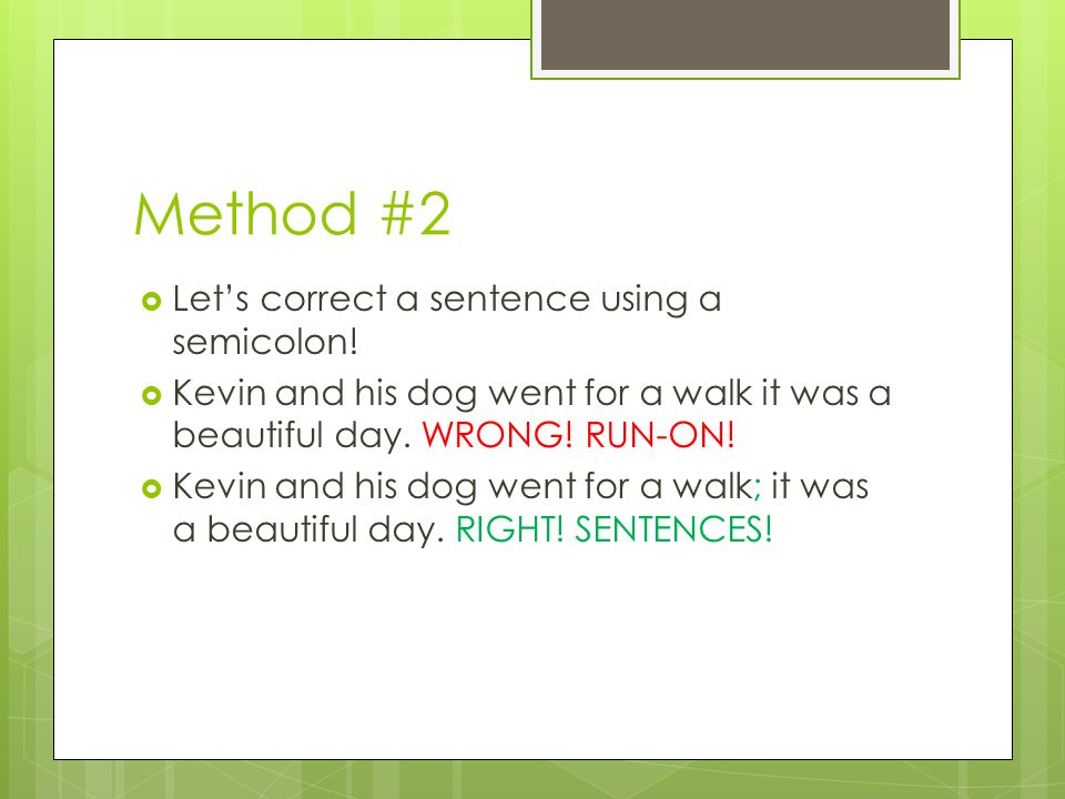 Method #2  Let’s correct a sentence using a semicolon.