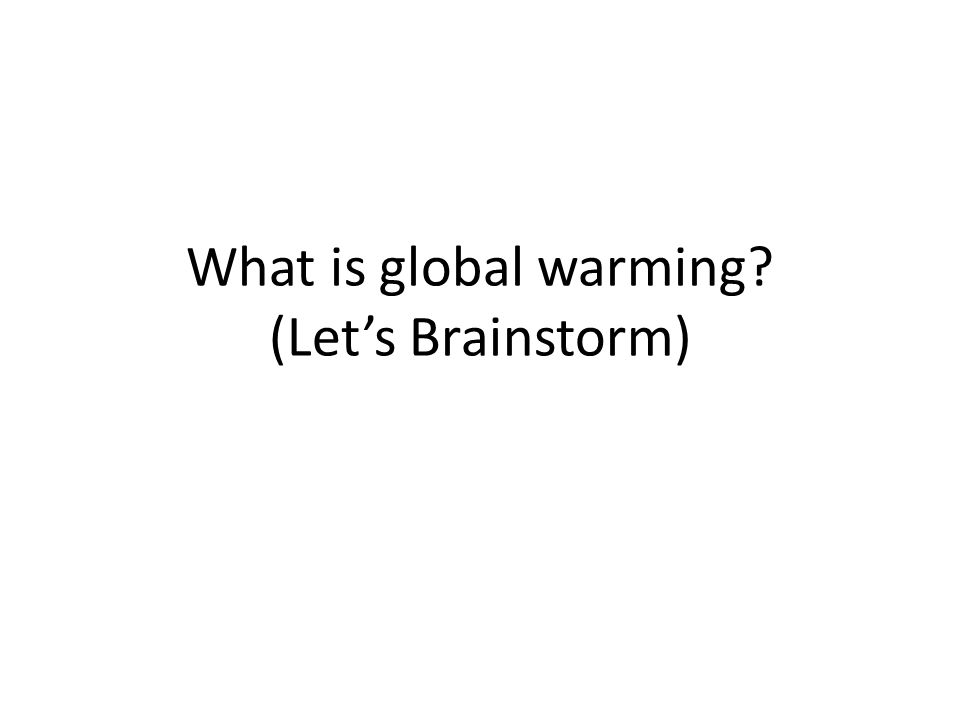 What is global warming (Let’s Brainstorm)