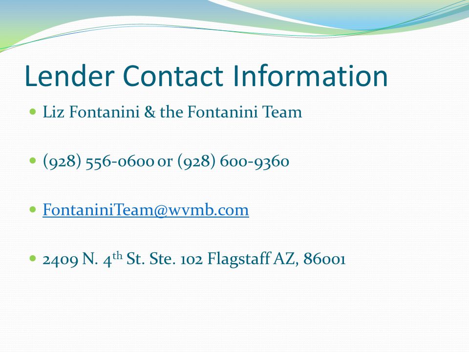 Lender Contact Information Liz Fontanini & the Fontanini Team (928) or (928) N.