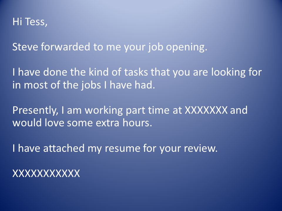 Hi Tess, Steve forwarded to me your job opening.