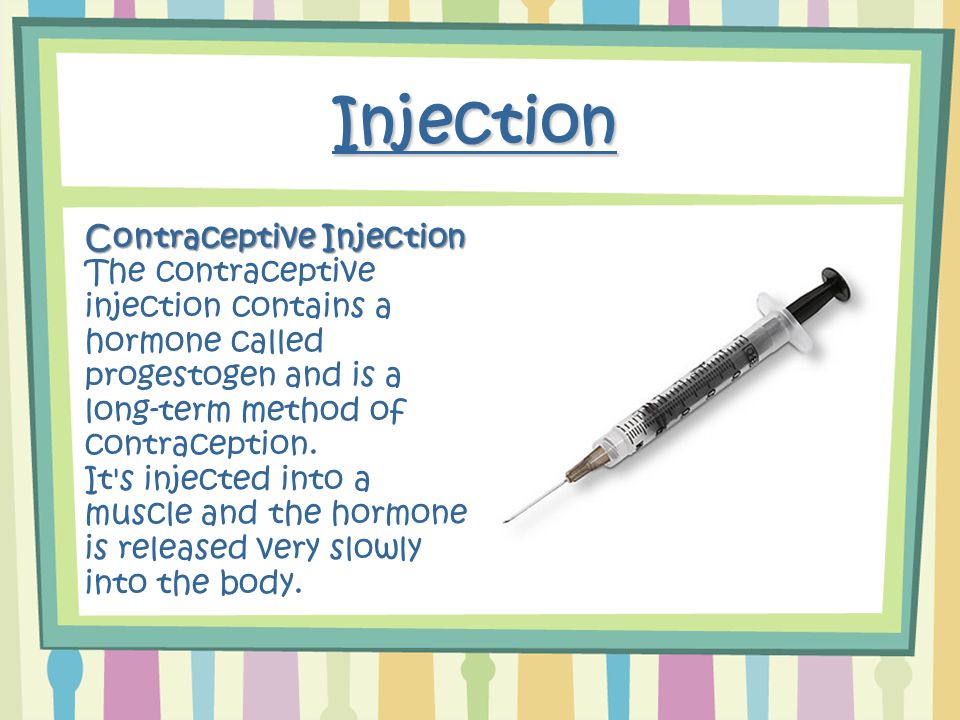 Injection Contraceptive Injection The contraceptive injection contains a hormone called progestogen and is a long-term method of contraception.