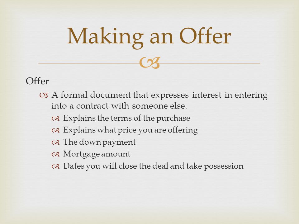  Offer  A formal document that expresses interest in entering into a contract with someone else.
