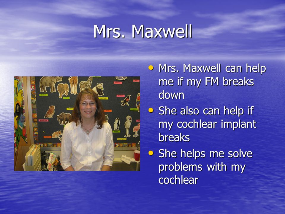 Mrs. Maxwell Mrs. Maxwell can help me if my FM breaks down Mrs.