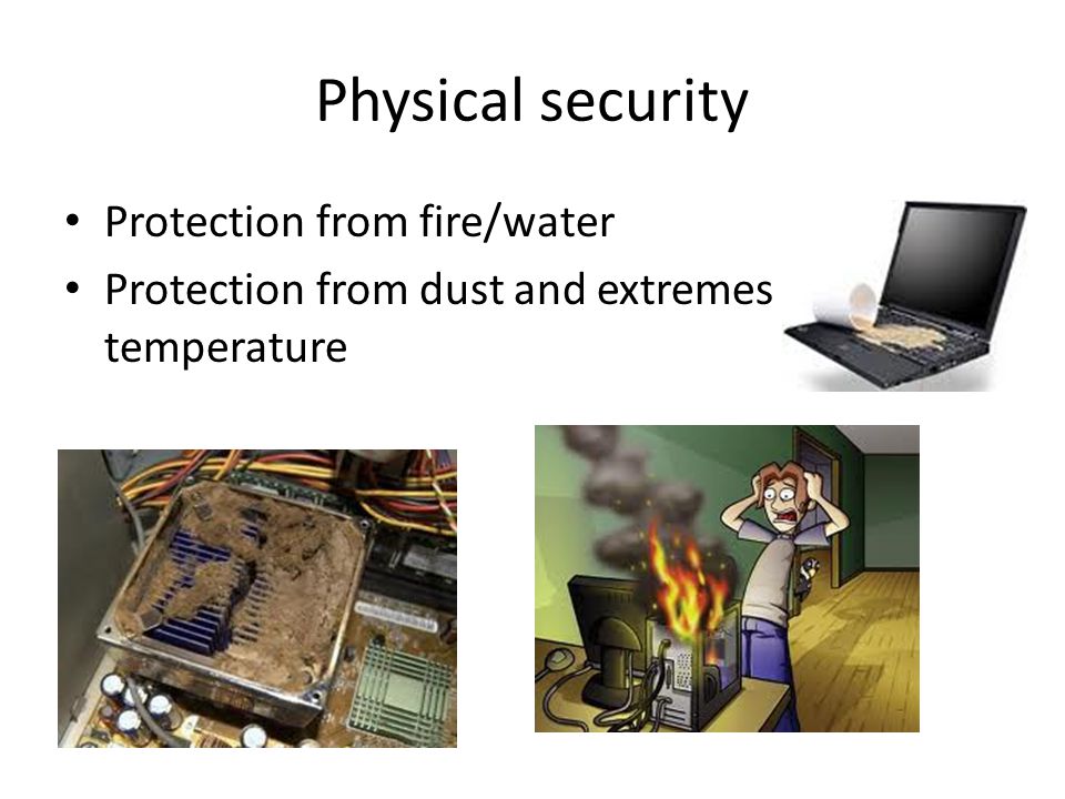 Physical security Protection from fire/water Protection from dust and extremes of temperature