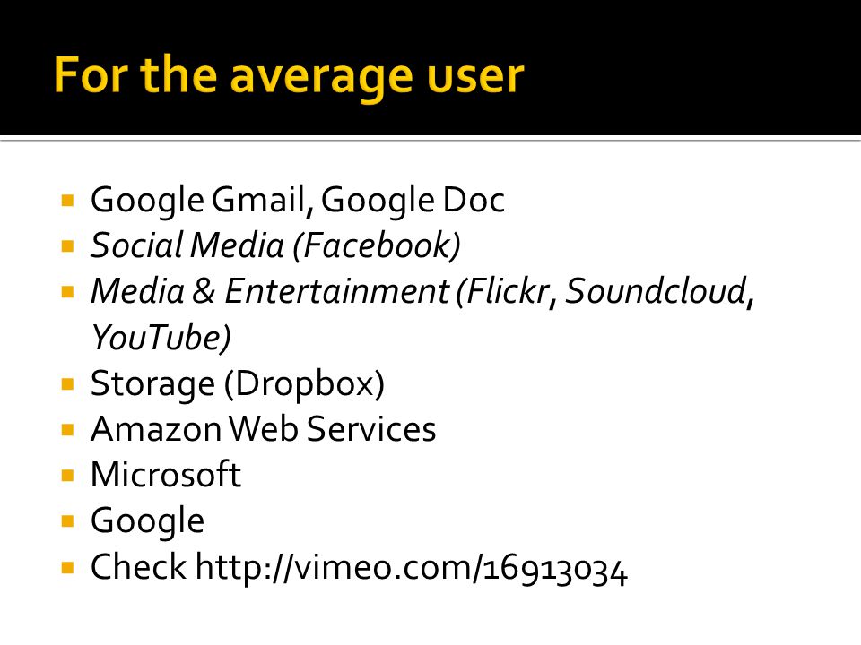  Google Gmail, Google Doc  Social Media (Facebook)  Media & Entertainment (Flickr, Soundcloud, YouTube)  Storage (Dropbox)  Amazon Web Services  Microsoft  Google  Check