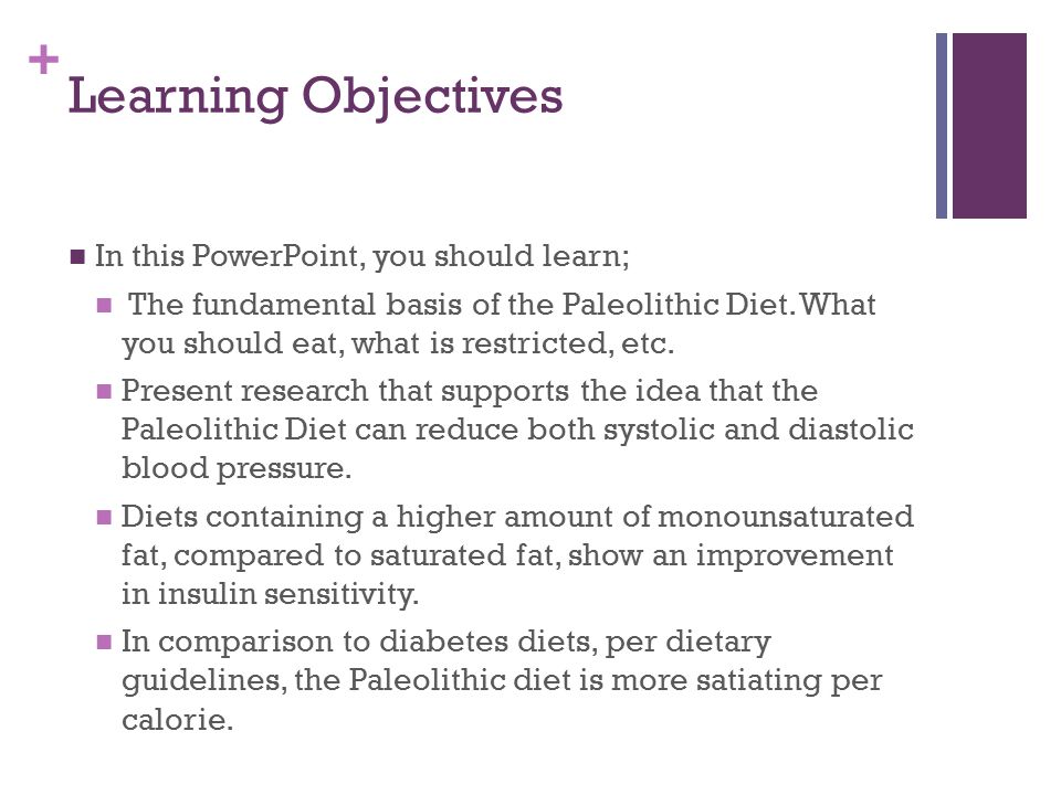 + Learning Objectives In this PowerPoint, you should learn; The fundamental basis of the Paleolithic Diet.