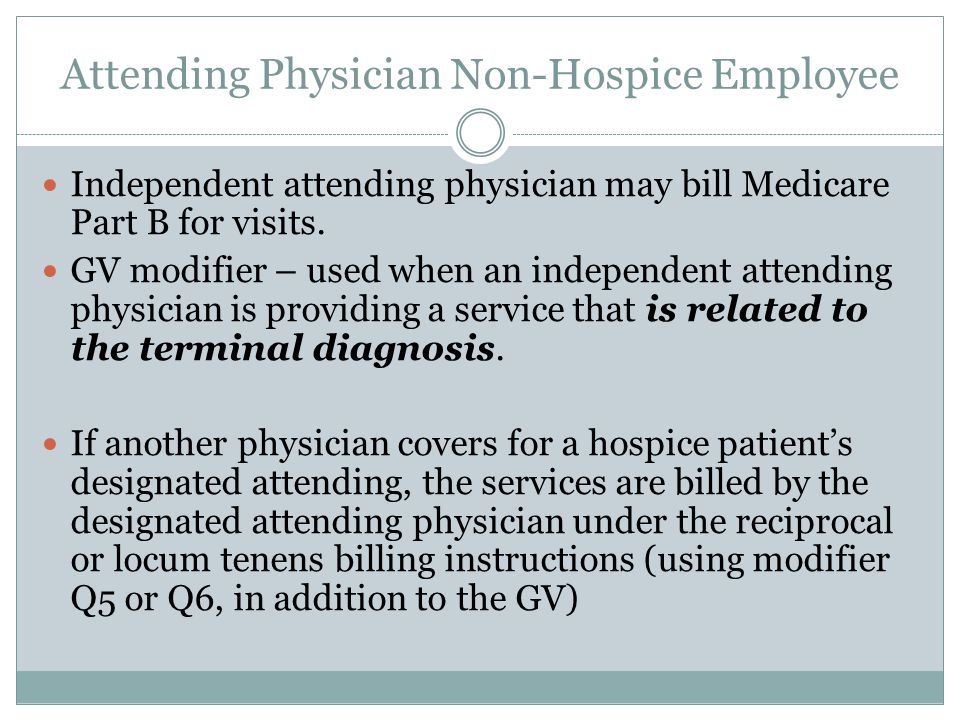 Independent attending physician may bill Medicare Part B for visits.