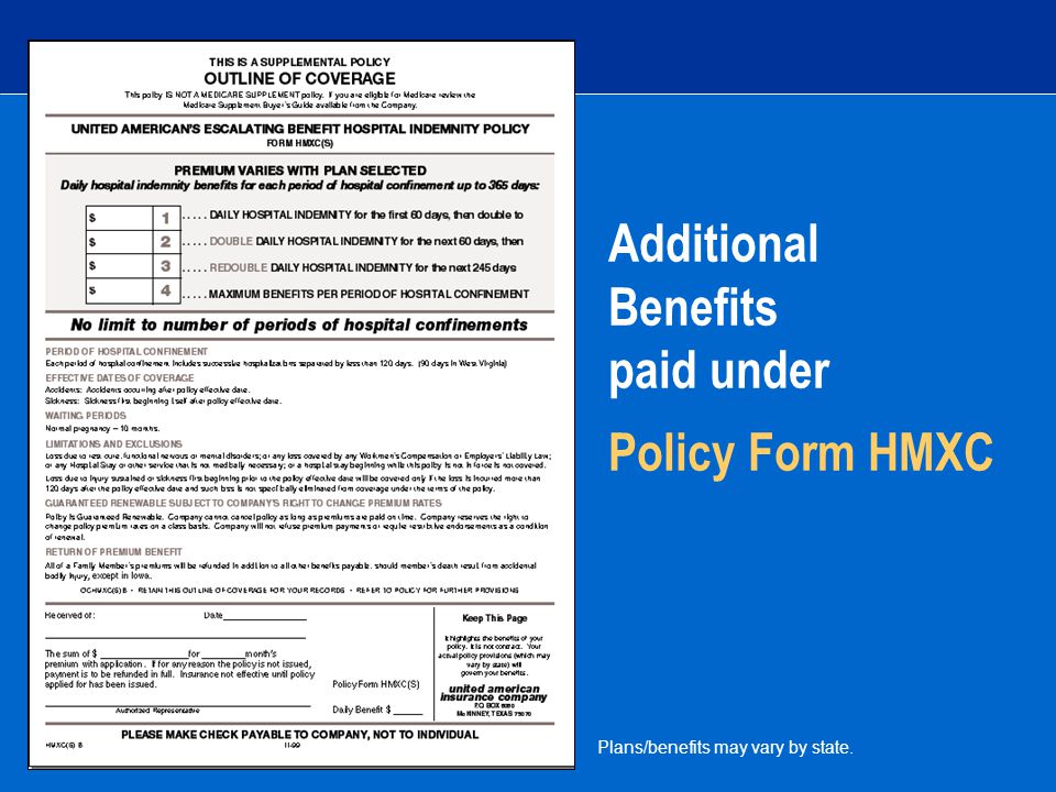 Additional Benefits paid under Policy Form HMXC Plans/benefits may vary by state.