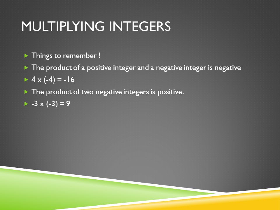 MULTIPLYING INTEGERS  Things to remember .