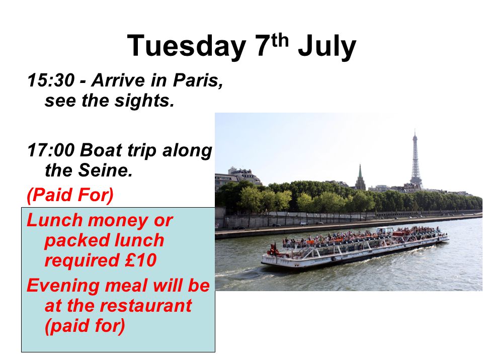 Tuesday 7 th July 15:30 - Arrive in Paris, see the sights.