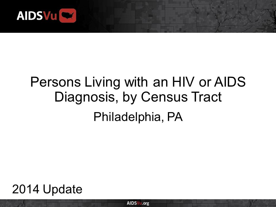 Persons Living with an HIV or AIDS Diagnosis, by Census Tract 2014 Update Philadelphia, PA