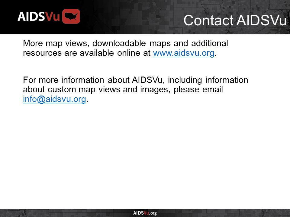 Contact AIDSVu More map views, downloadable maps and additional resources are available online at   For more information about AIDSVu, including information about custom map views and images, please