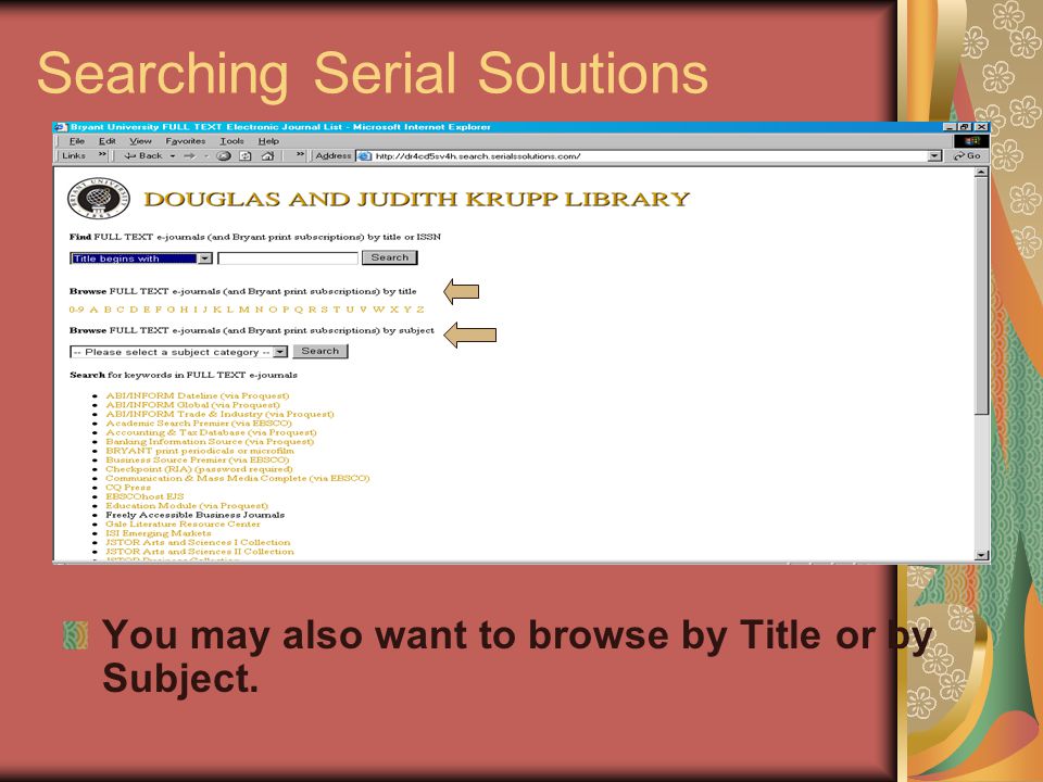 Searching Serial Solutions You may also want to browse by Title or by Subject.