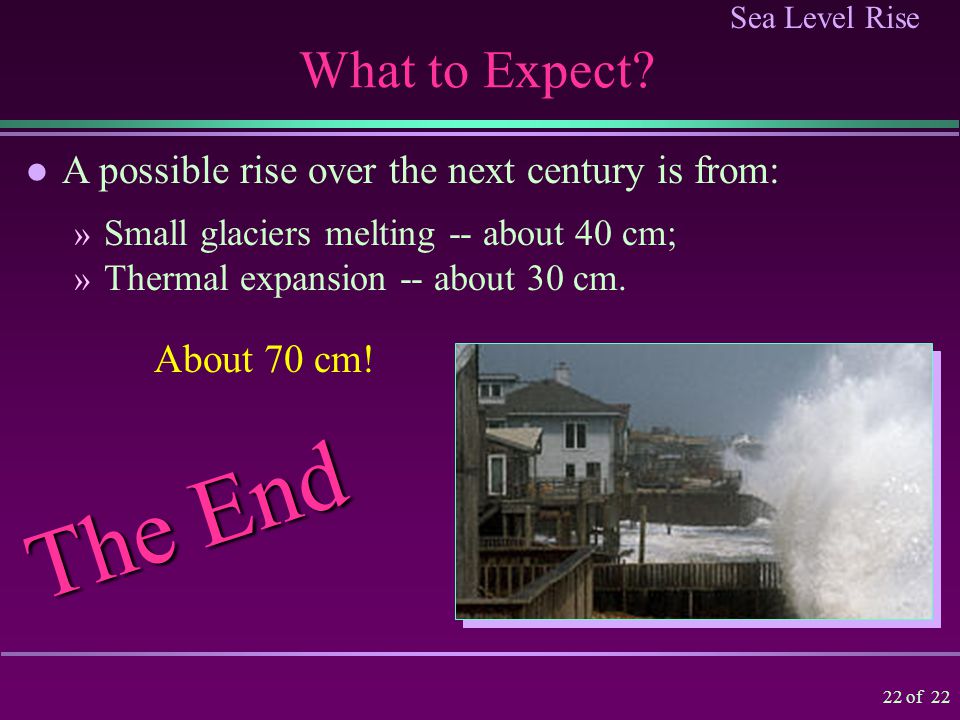 Sea Level Rise 21 of 22 Possible Sea Level Fall Antarctic ice may accumulate and lower sea level.