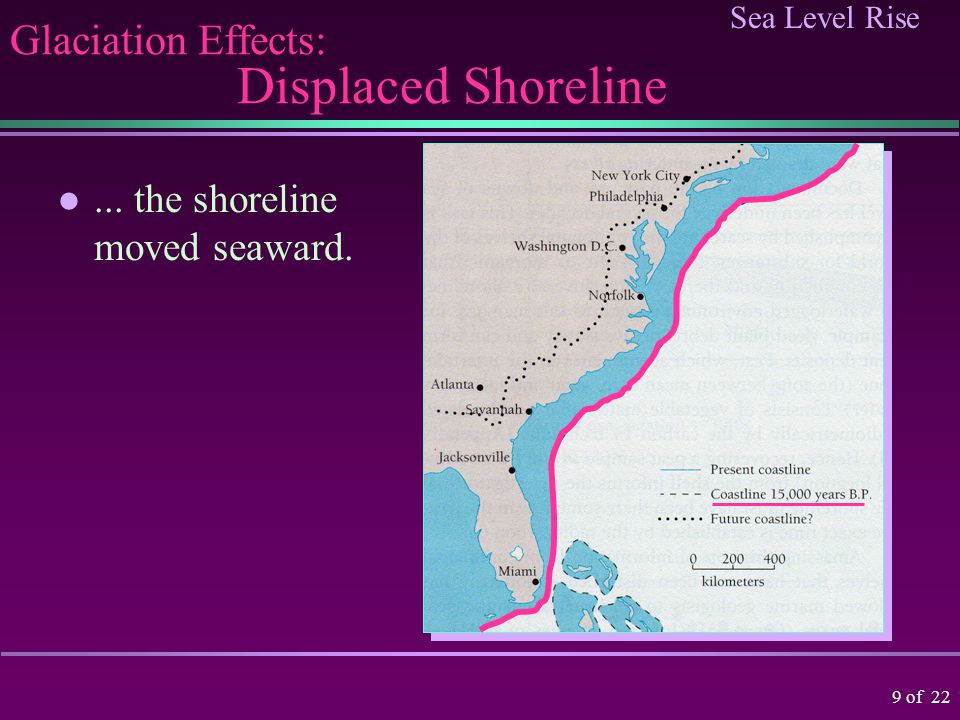 Sea Level Rise 8 of 22 Glaciation Effects: Ice advancement As the ice sheet advanced on the land...