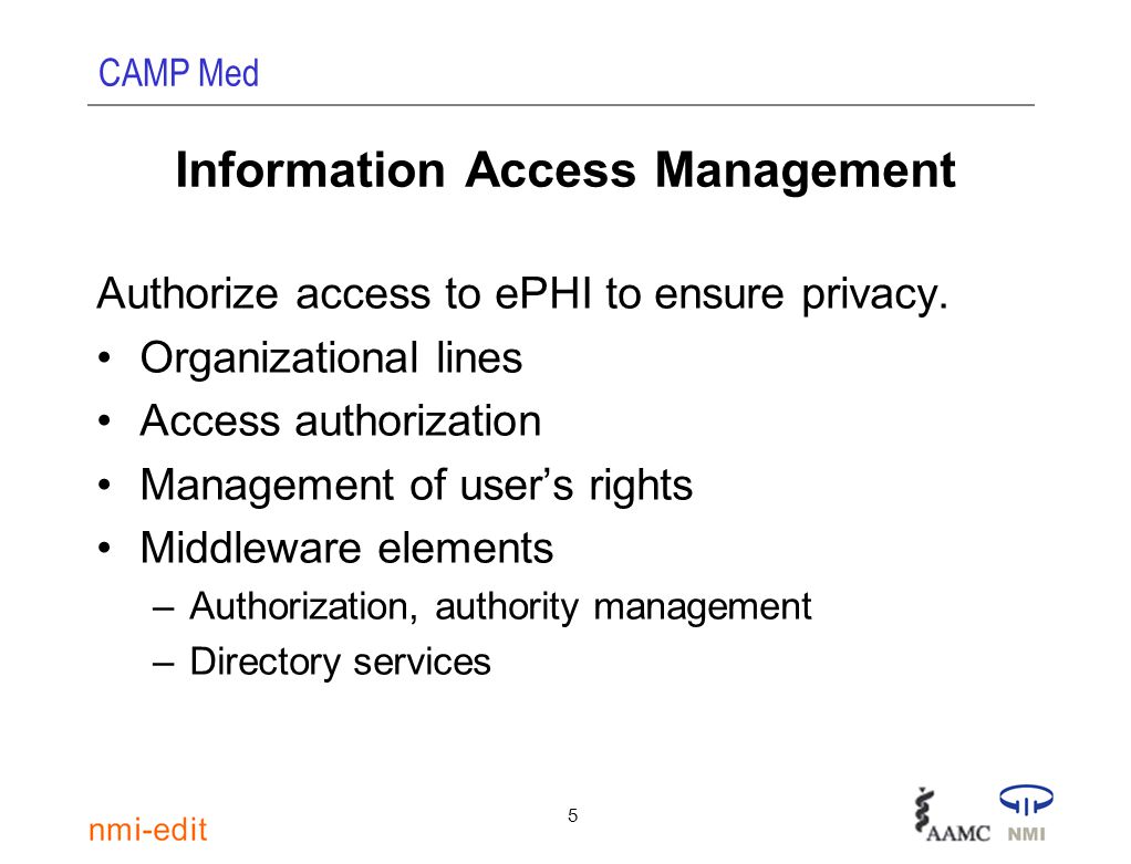 CAMP Med 5 Information Access Management Authorize access to ePHI to ensure privacy.