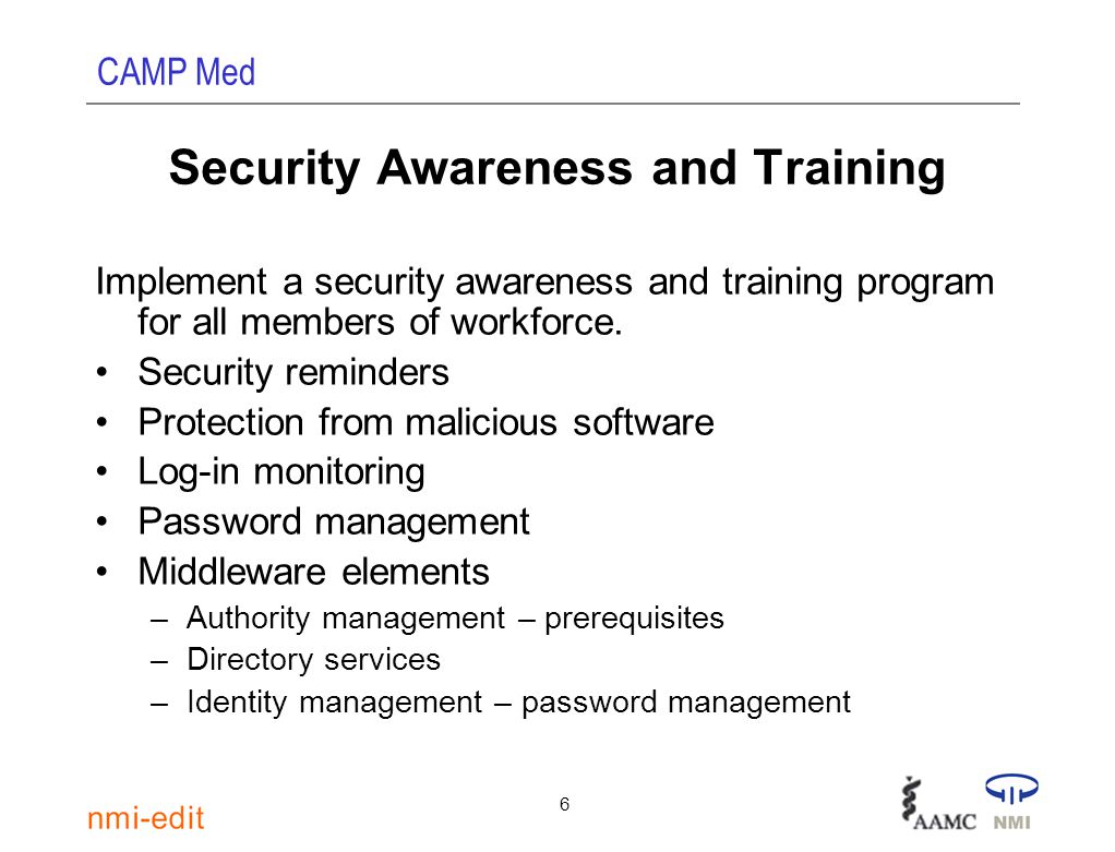 CAMP Med 6 Security Awareness and Training Implement a security awareness and training program for all members of workforce.
