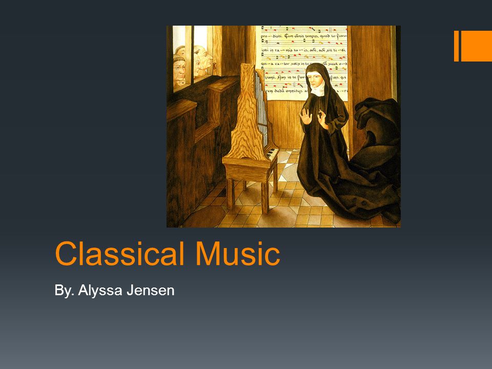 Classical Music By. Alyssa Jensen