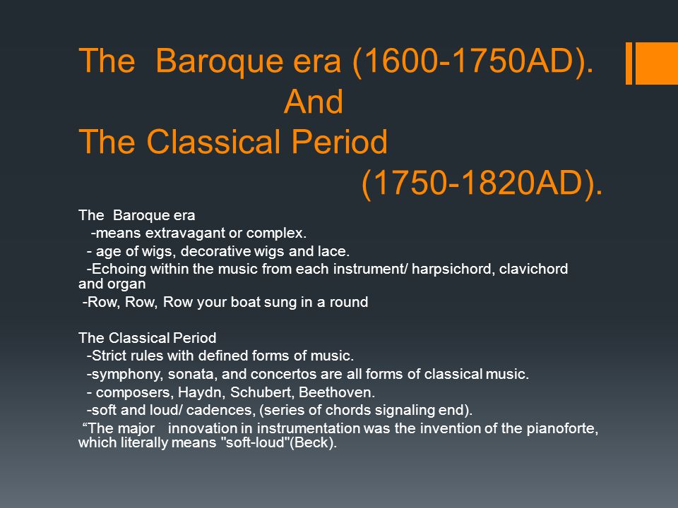 The Baroque era ( AD). And The Classical Period ( AD).