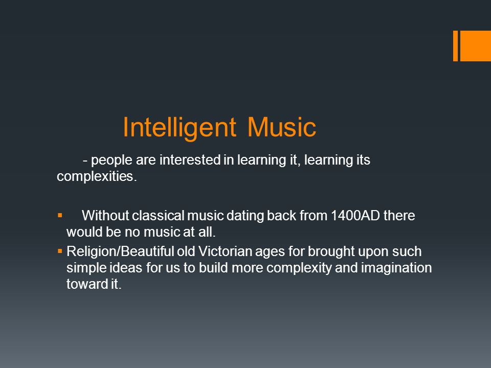 Intelligent Music - people are interested in learning it, learning its complexities.