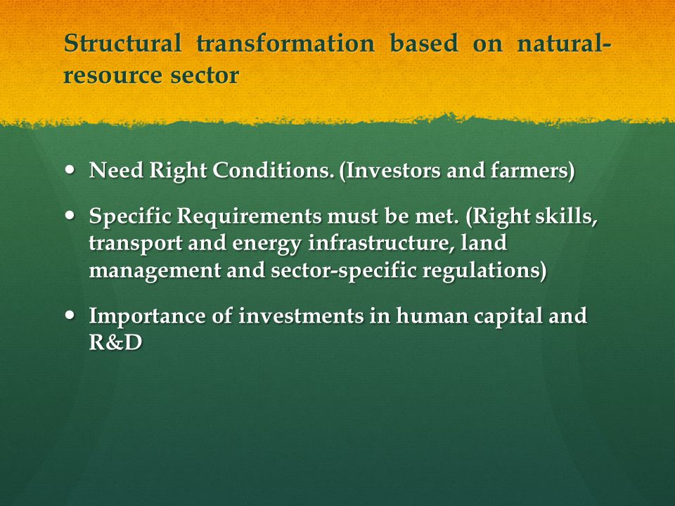 Structural transformation based on natural- resource sector Need Right Conditions.