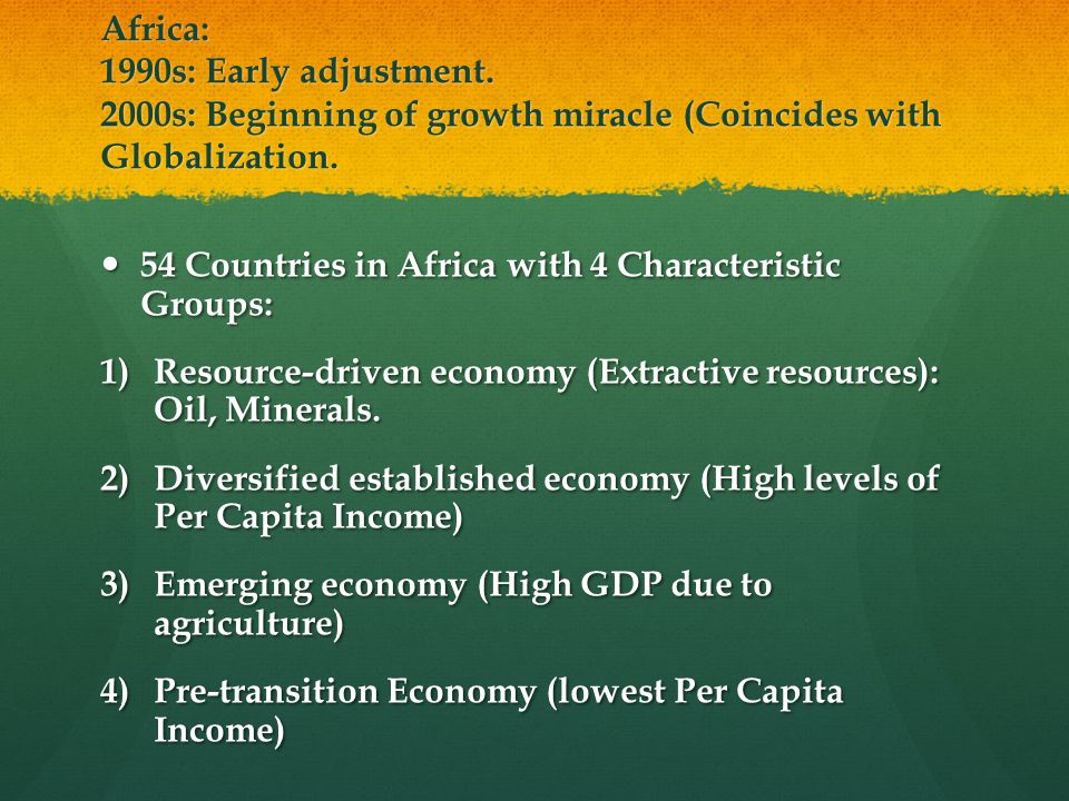 Africa: 1990s: Early adjustment. 2000s: Beginning of growth miracle (Coincides with Globalization.