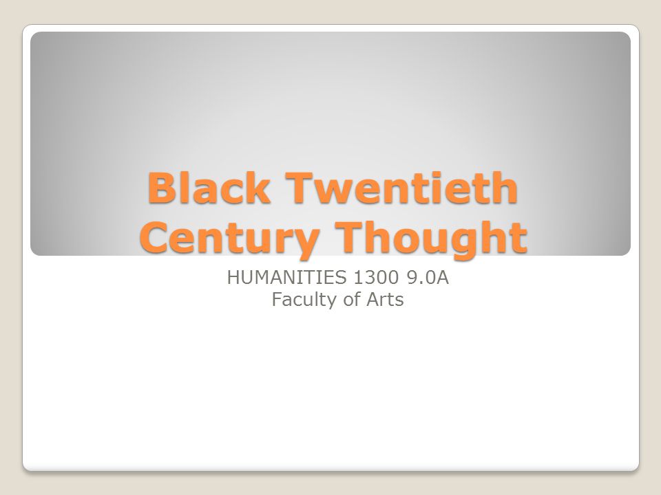 Black Twentieth Century Thought HUMANITIES A Faculty of Arts