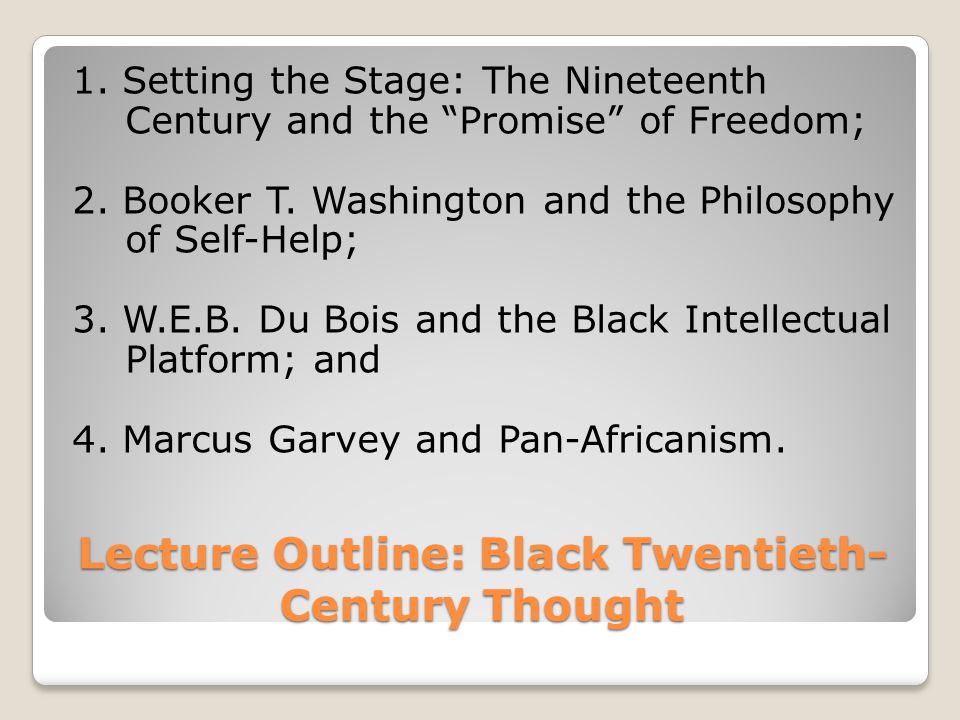 Lecture Outline: Black Twentieth- Century Thought 1.
