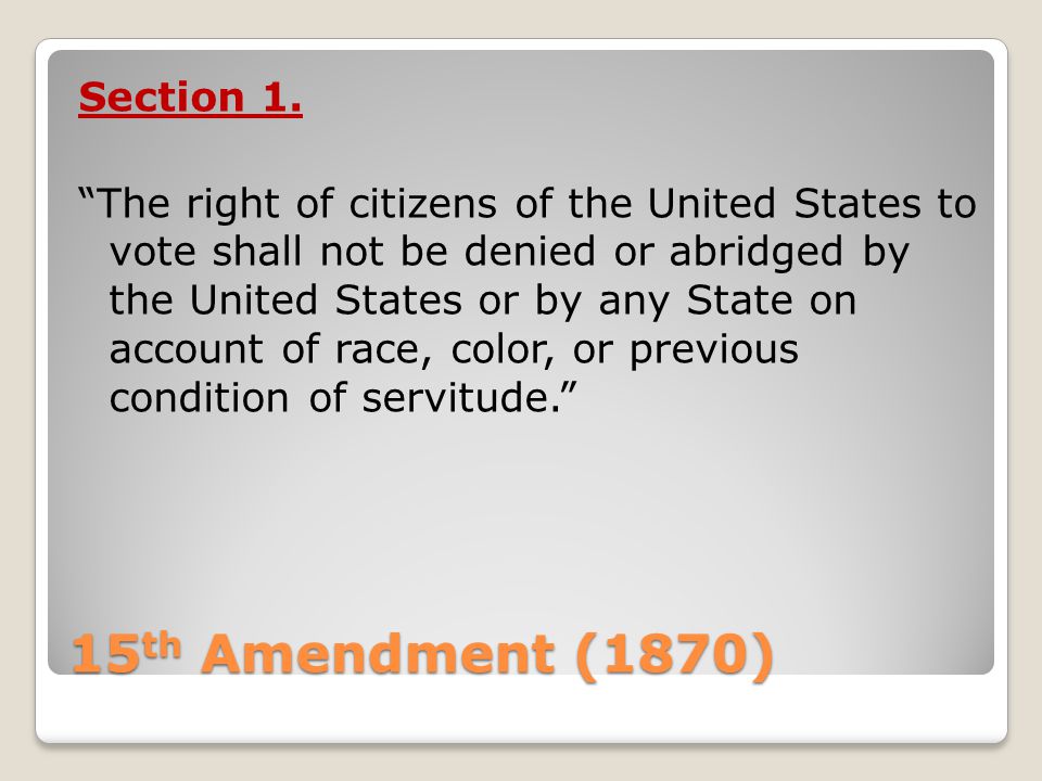 15 th Amendment (1870) Section 1.