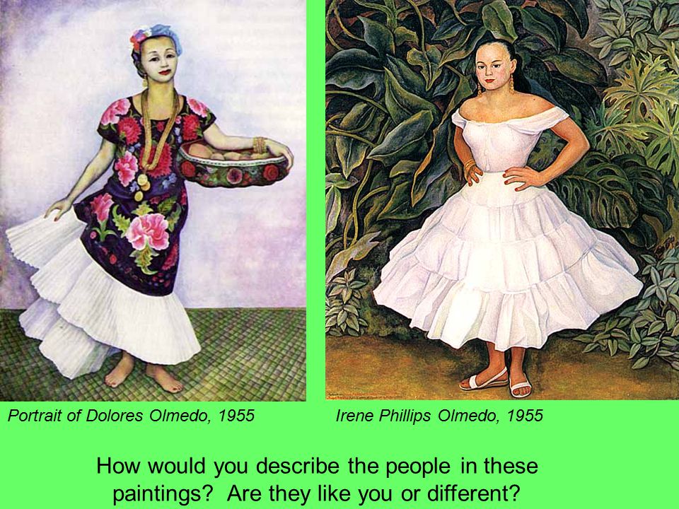 Portrait of Dolores Olmedo, 1955Irene Phillips Olmedo, 1955 How would you describe the people in these paintings.