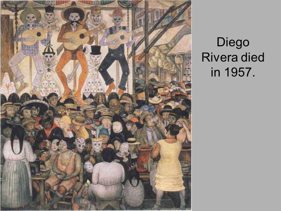 Diego Rivera died in 1957.