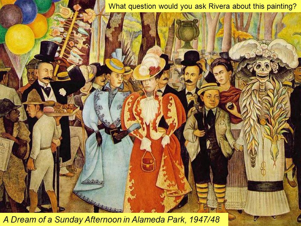 A Dream of a Sunday Afternoon in Alameda Park, 1947/48 What question would you ask Rivera about this painting