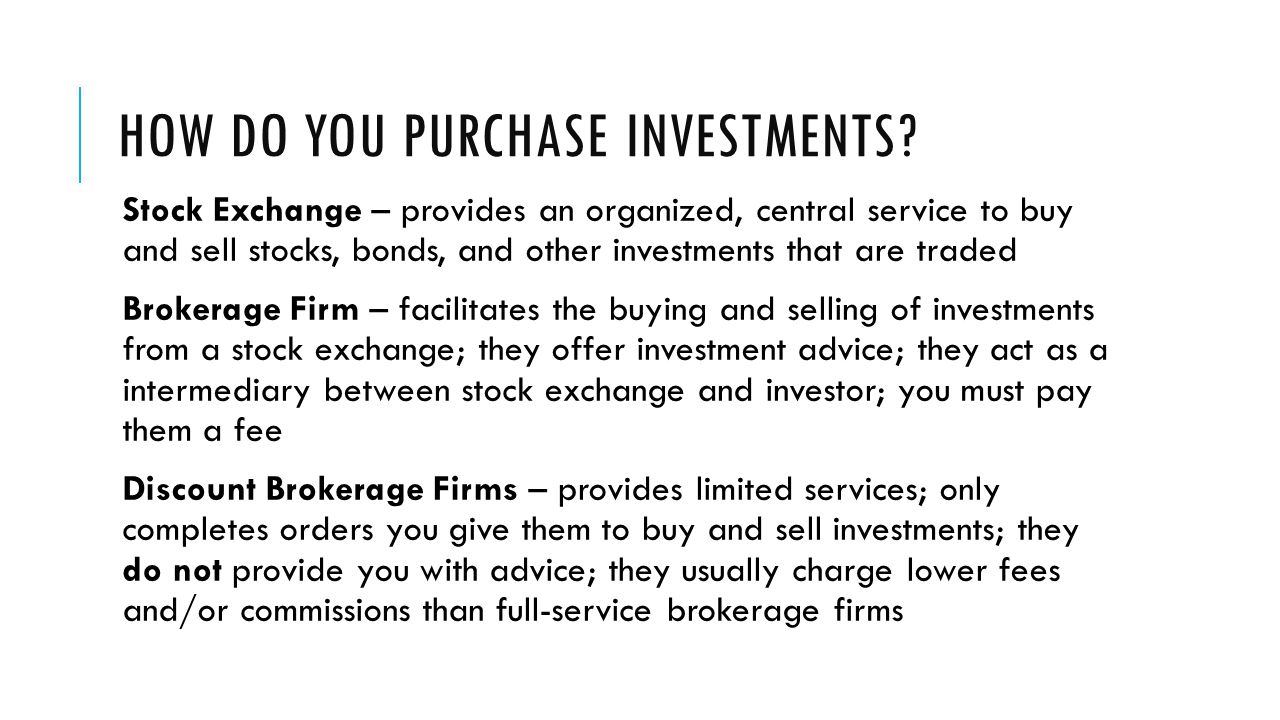 HOW DO YOU PURCHASE INVESTMENTS.