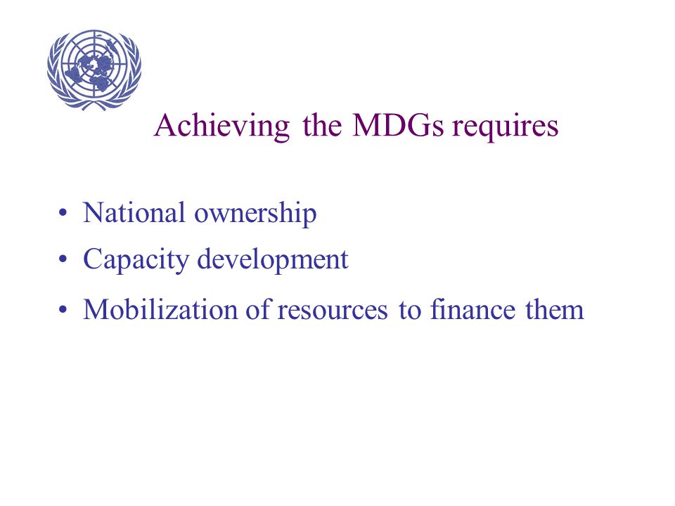 Summary The MDGs define: A global agenda A set of inter-connected and mutually reinforcing development goals Time-bound targets and indicators to monitor progress