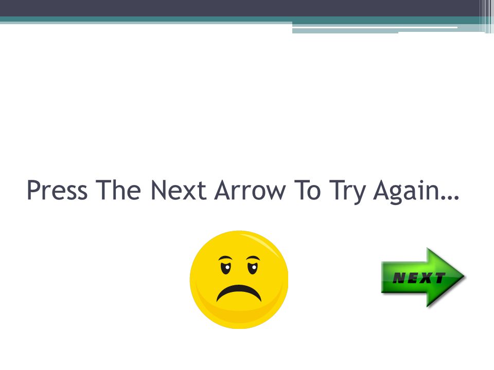 Press The Next Arrow To Try Again…