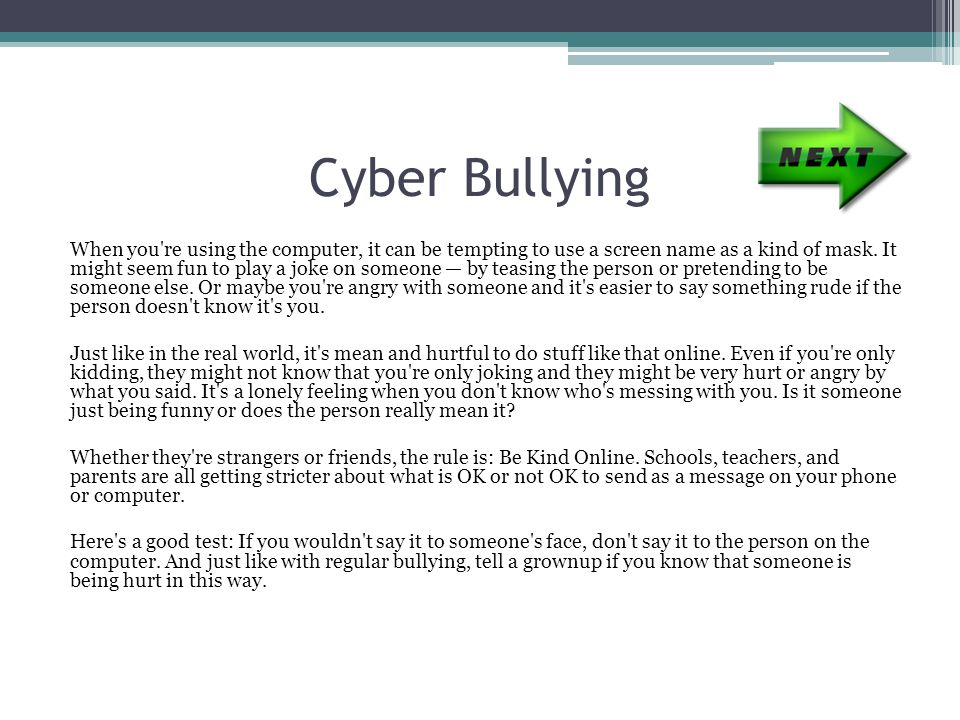 Cyber Bullying When you re using the computer, it can be tempting to use a screen name as a kind of mask.