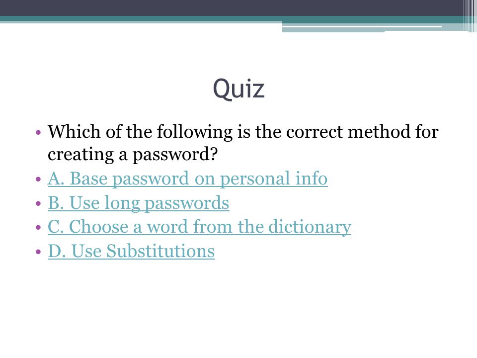 Quiz Which of the following is the correct method for creating a password.