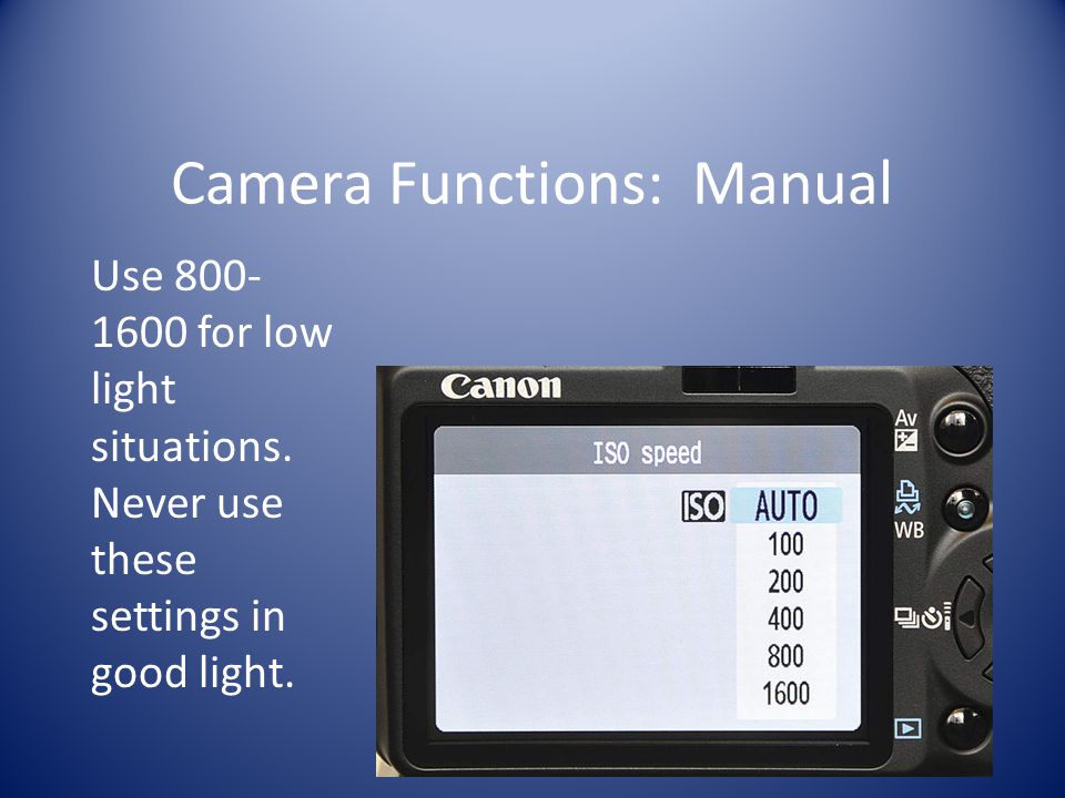 Camera Functions: Manual Use for low light situations.